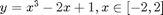 $$ \ \ \ \ \ y=x^3-2 x +1, x\in [-2,2]$$