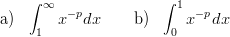     ∫ ∞               ∫ 1
a)      x−pdx     b)     x− pdx
     1                 0
