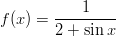            1
f (x ) = ---------
        2 + sin x
