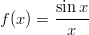         sin x
f (x ) = -----
         x
