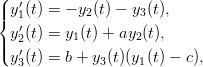 (|  ′
|{ y1(t) = − y2(t) − y3(t),
| y′2(t) = y1(t) + ay2(t),
|( y′(t) = b + y (t)(y (t) − c),
   3          3    1
