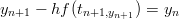 yn+1 − hf (tn+1,yn+1) = yn
