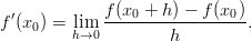 f′(x0) = lim  f(x0 +-h) −-f(x0).
         h→0         h
