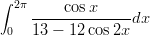 ∫ 2π
    -----cosx-----dx
 0  13 − 12 cos2x
