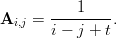            1
Ai,j = ---------.
       i − j + t
