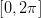 [0,2π ]