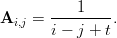            1
Ai,j = ---------.
       i − j + t
