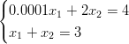 (
{ 0.0001x1 + 2x2 = 4
(
  x1 + x2 = 3
