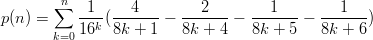         n
p(n) = ∑  --1-(---4---−  --2---−  ---1---− ---1---)
       k=016k  8k + 1    8k + 4   8k + 5   8k +  6
